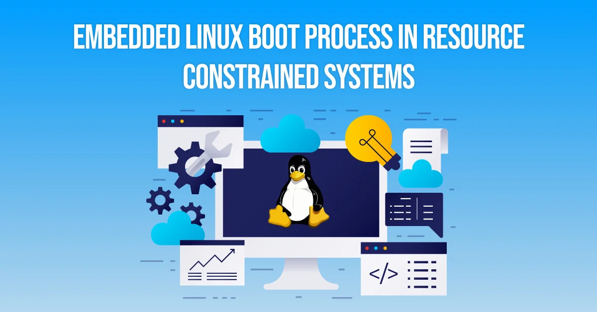Embedded Linux Boot Process in Resource Constrained Systems